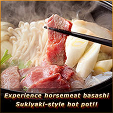 Experience horsemeat basashi Sukiyaki-style hot pot!!